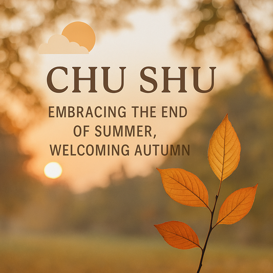 Chu Shu: Embracing the End of Summer, Welcoming Autumn