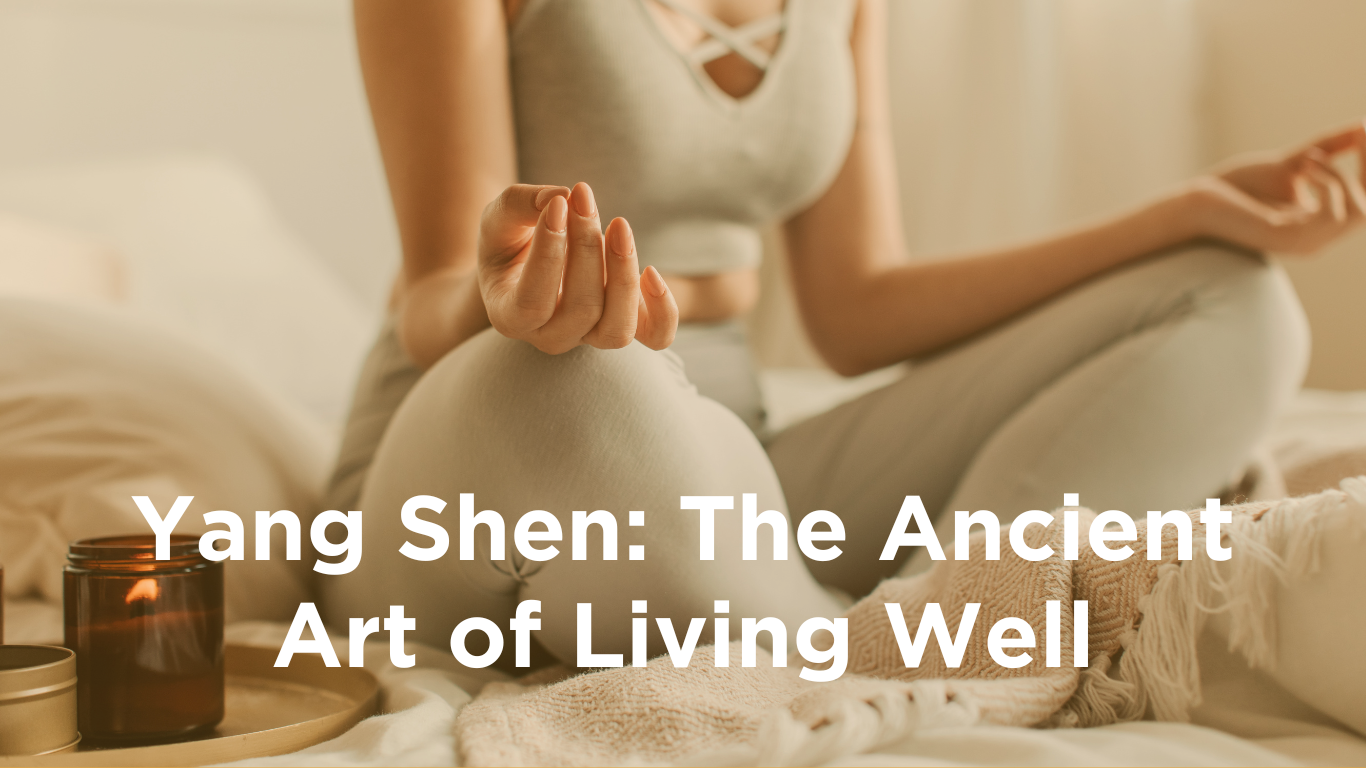 What is Yang Shen? The Ancient Art of Living Well