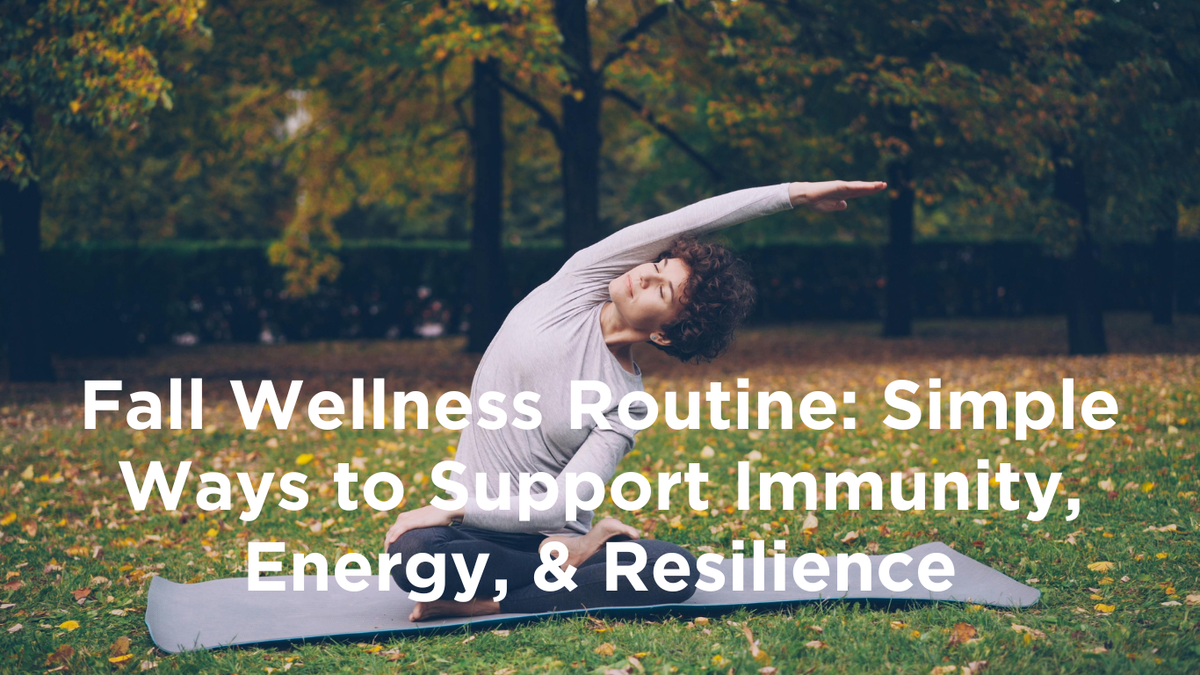 Featured image of blog post entitled Fall Wellness Routine: Simple Ways to Support Immunity, Energy & Resilience