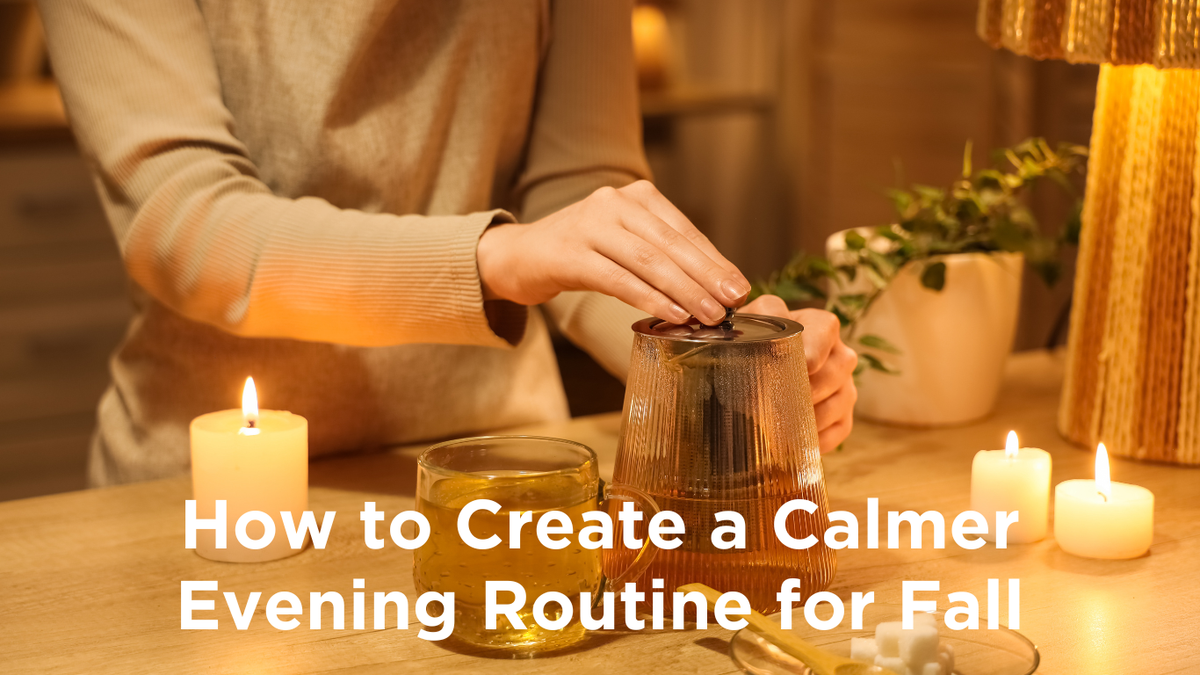 How to Create a Calmer Evening Routine for Fall