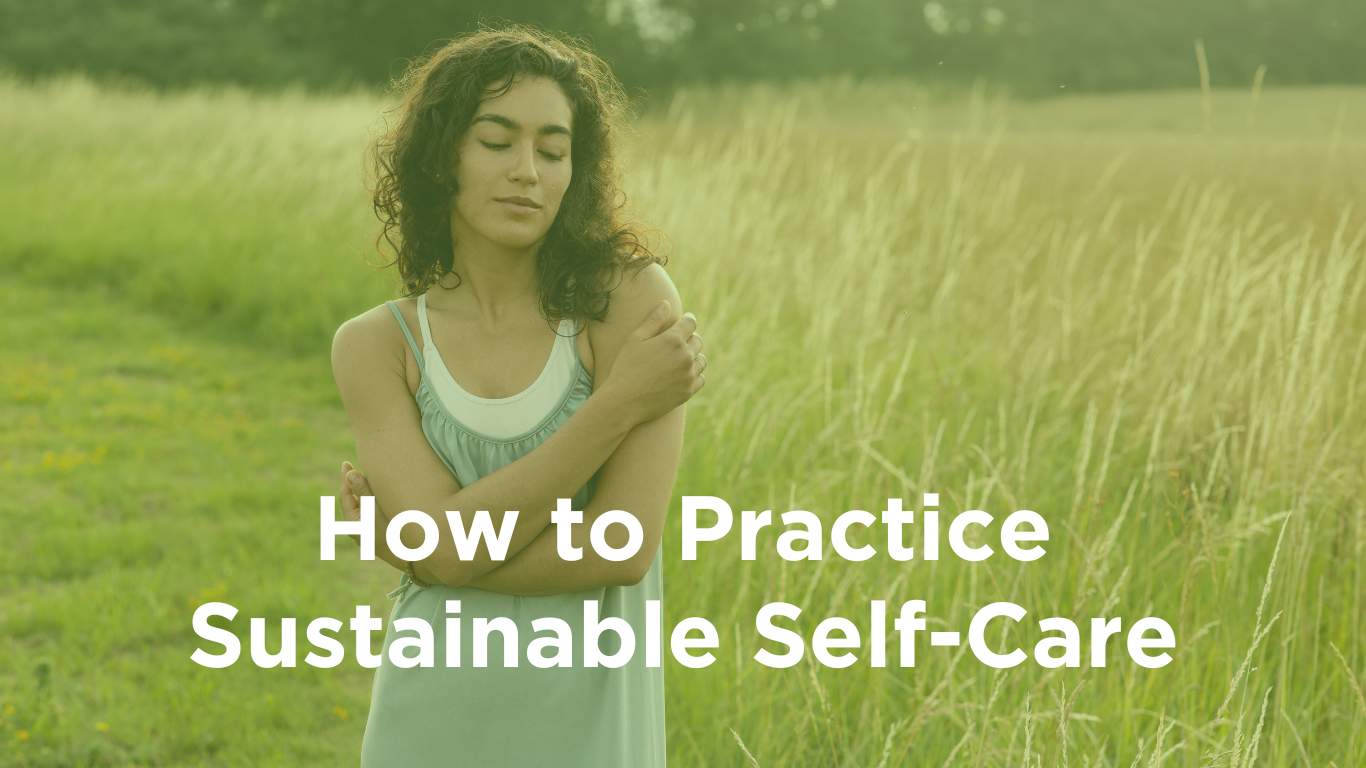 7 Ways to Make Your Self-Care Routine More Sustainable