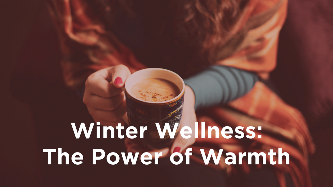 Embrace Warmth for Winter Wellness (Plus 12 TCM-Inspired Tips)